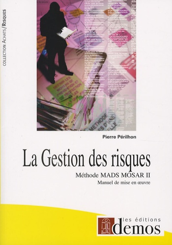 Pierre Périlhon - La Gestion des risques - Méthode MADS-MOSAR II Manuel de mise en oeuvre.