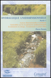 Pierre Pernès - Hydraulique unidimensionnelle - Partie 1, Analyse dimensionnelle et similitude Généralités sur les écoulements unidimensionnels Ecoulements en charge Ecoulements à surface libre.