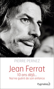 Pierre Pernez - Jean Ferrat - Nul ne guérit de son enfance.