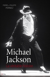 Pierre Pernez - Michael Jackson, la véritable histoire.