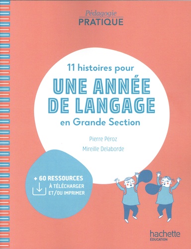 Pierre Péroz et Mireille Delaborde - 11 histoires pour une année de langage en Grande Section.