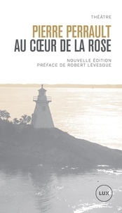 Pierre Perrault - Au coeur de la rose.