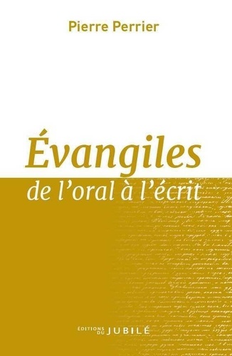 Pierre Perrier - Evangiles de l'oral à l'écrit.