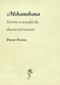 Pierre Perrier - Mshamshana - Histoire et anthropologie du service, du lévite au diacre d'aujourd'hui.