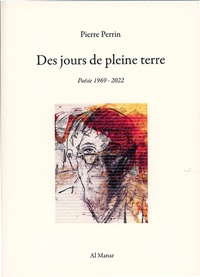 Pierre Perrin - Des jours de pleine terre - Poésie 1969-2022.
