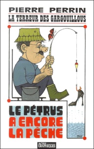 Pierre Perrin - La Terreur Des Gargouillous : Le Petrus A Encore La Peche.