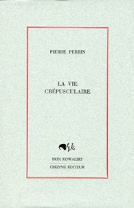 Pierre Perrin - La vie crépusculaire.