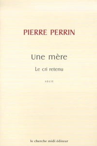Une Mere. Le Cri Retenu