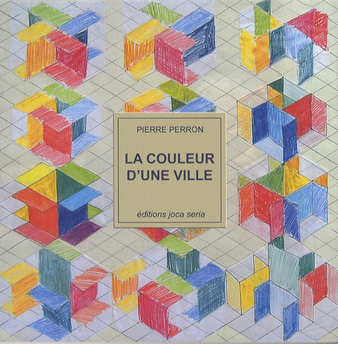 Pierre Perron - La couleur d'une ville - Peintures, dessins, humeurs (1950-2006).