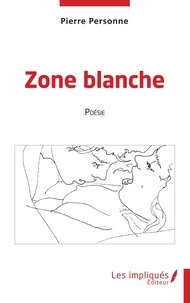Pierre Personne - Zone Blanche - Poésie.
