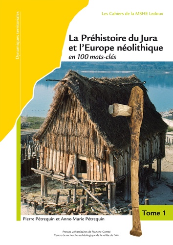 La Préhistoire du Jura et l'Europe néolithique en 100 mots-clés (5300-2100 avant J.-C.). 3 volumes