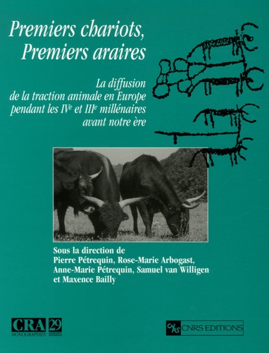 Pierre Pétrequin et Rose-Marie Arbogast - Premiers chariots, premiers araires - La diffusion de la traction animale en Europe pendant les IVe et IIIe millénaires avant notre ère.