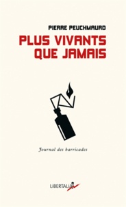 Pierre Peuchmaurd - Plus vivants que jamais - Journal des barricades.