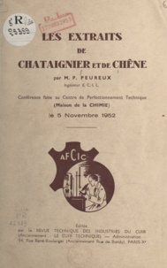 Pierre Peureux - Les extraits de châtaignier et de chêne - Conférence faite au Centre de Perfectionnement Technique (Maison de la chimie), le 5 novembre 1952.