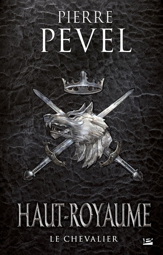 Pierre Pevel - Haut-Royaume Tome 1 : Le chevalier.