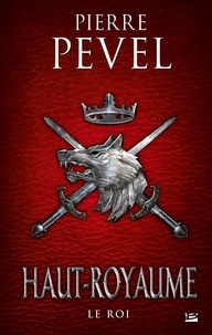 Pierre Pevel - Haut-Royaume Tome 3 : Le roi.