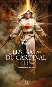 Pierre Pevel - Les Lames du Cardinal III : Le dragon des Arcanes.