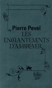 Pierre Pevel - Le Paris des Merveilles Tome 1 : Les enchantements d'Ambremet - Suivi de "Magicis in mobile".