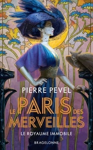 Pierre Pevel et Clara Tessier - Le Paris des Merveilles Tome 3 : Le royaume immobile.