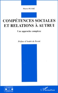 Pierre Peyré - Competences Sociales Et Relations A Autrui. Une Approche Complexe.
