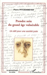 Pierre Pfitzenmeyer - Prendre soin du grand âge vulnérable - Un défi pour une société juste.