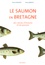 Le saumon en Bretagne. Des siècles d'histoire et de passion