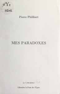 Pierre Philibert - Mes paradoxes.