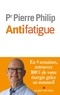 Pierre Philip - Antifatigue - En 4 semaines retrouvez 100% de votre énergie grâce au sommeil.