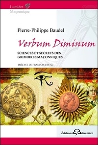 Pierre-Philippe Baudel - Verbum diminum - Sciences & secrets des grimoires maçonniques.