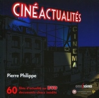 Pierre Philippe - Cinéactualités - 60 films d'actualité sur DVD documents chocs inédits. 1 DVD