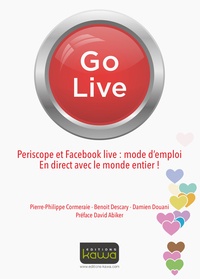 Pierre-Philippe Cormeraie et Benoit Descary - Go Live - Periscope et Facebook live : mode d'emploi, en direct avec le monde entier !.