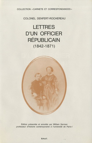 Pierre-Philippe Denfert-Rochereau - Lettres d'un officier républicain - (1842-1871).