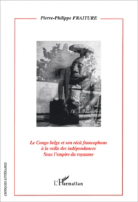 Le Congo belge et son récit francophone à la veille des indépendances sous l'empire du royaume