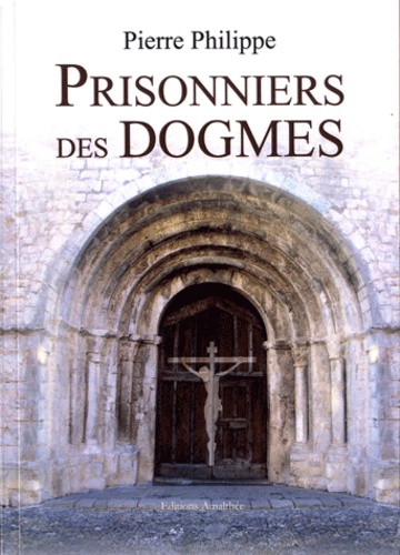 Pierre Philippe - Prisonniers des Dogmes.