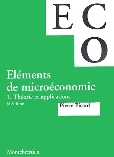 Pierre Picard - Elements De Microeconomie. Tome 1, Theorie Et Applications, 6eme Edition.