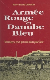 Pierre Picard-Gilbertier - Armée rouge et Danube bleu.