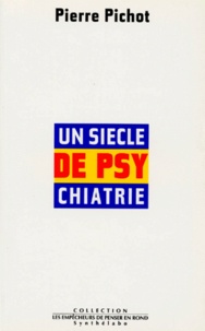 Pierre Pichot - Un siècle de psychiatre.
