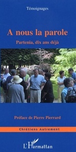 Pierre Pierrard - A nous la parole : Partenia, dix ans (témoignages).