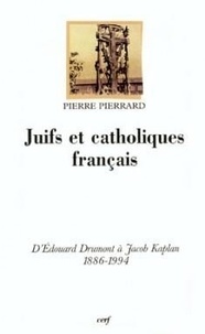 Pierre Pierrard - Juifs et catholiques français - D'Édouard Drumont à Jacob Kaplan, 1886-1994.