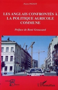 Pierre Pignot - Les Anglais Confrontes A  La Politique Agricole Commune.