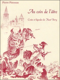 Pierre Pinsseau - Au coin de l'âtre - Contes et légendes du Haut-Berry.