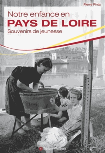 Pierre Pinta - Notre enfance en Pays de Loire - Enfants de la guerre et du baby boom.