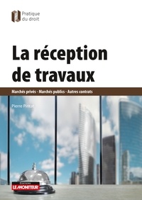 Pierre Pintat - La Réception de travaux - Marchés privés - Marchés publics - Autres contrats.