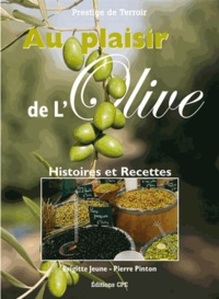 Pierre Pinton et Brigitte Jeune - Au plaisir de l'olive - Histoire et 170 recettes.