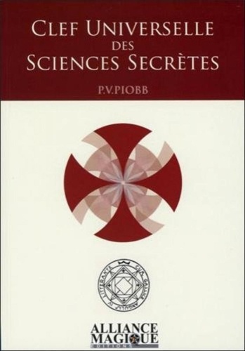 Pierre Piobb - Clef universelle des sciences secrètes.