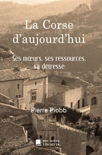 Pierre Piobb et Édition Mon Autre Librairie - La Corse d'aujourd'hui.