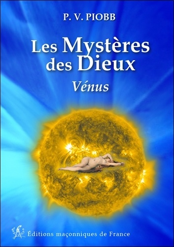 Pierre Piobb - Les mystères des dieux : Vénus.