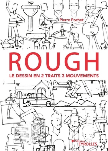 Rough. Le dessin en 2 traits 3 mouvements. Personnages, animaux, décors, objets...