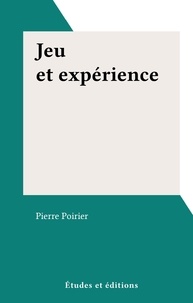Pierre Poirier - Jeu et expérience.