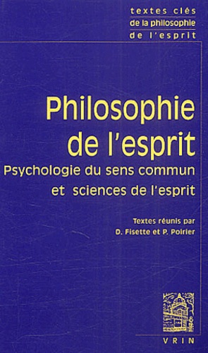 Pierre Poirier et Denis Fisette - Philosophie de l'esprit. - tome 1, Psychologie du sens commun et sciences de l'esprit.